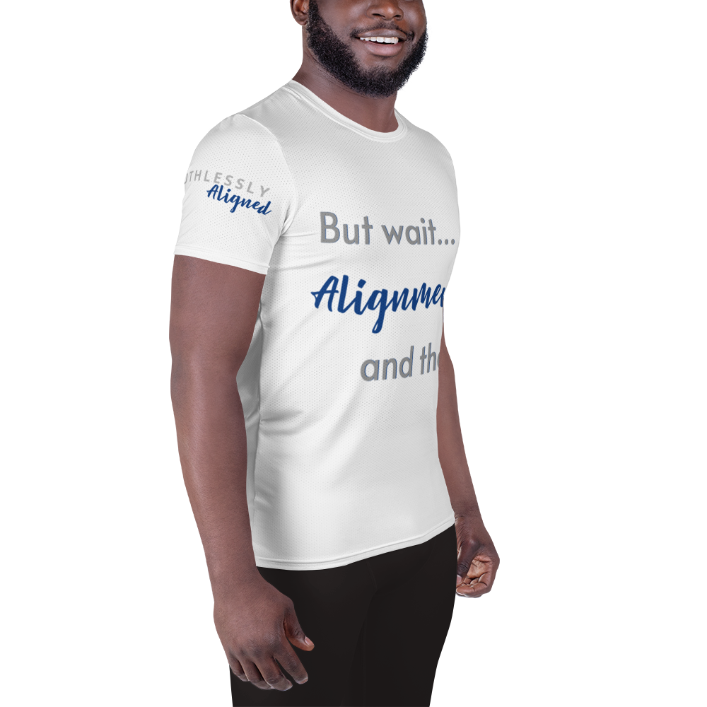 But wait...Alignment and then! - Over Print Men's Athletic T-shirt