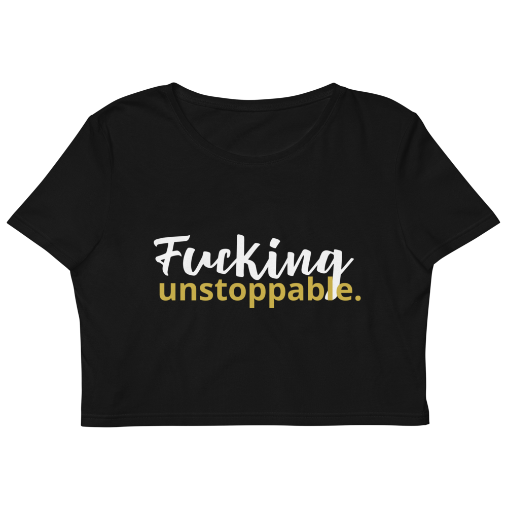 F*cking Unstoppable : Organic Crop Top