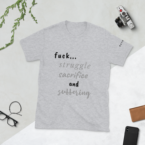 F*ck Struggle, Sacrifice & Suffering  : Short-Sleeve Unisex T-Shirt