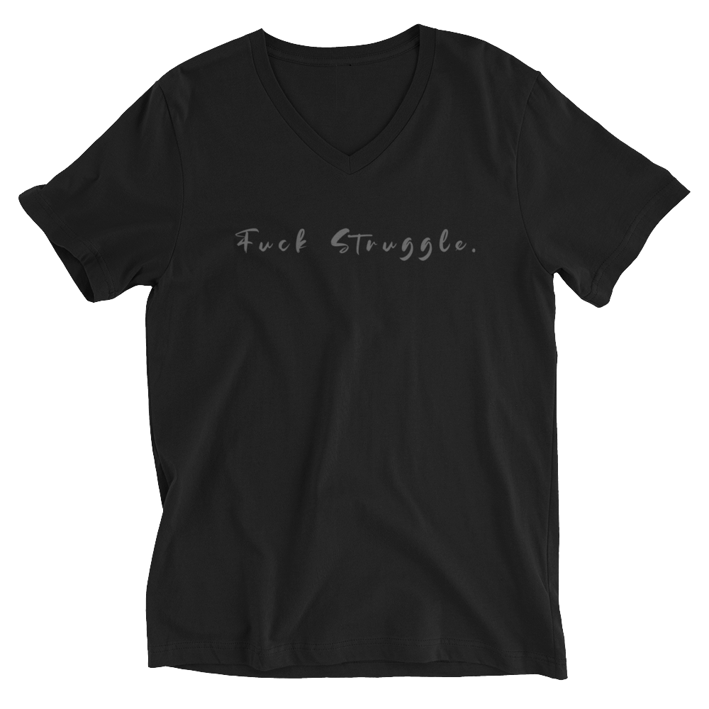 F*ck Struggle : V Neck : Unisex Short Sleeve V-Neck T-Shirt