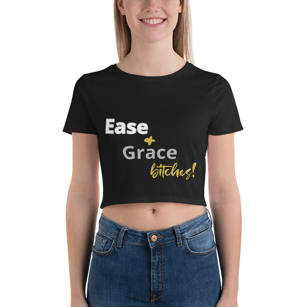 Ease & Grace B*tches : Women’s Crop Tee