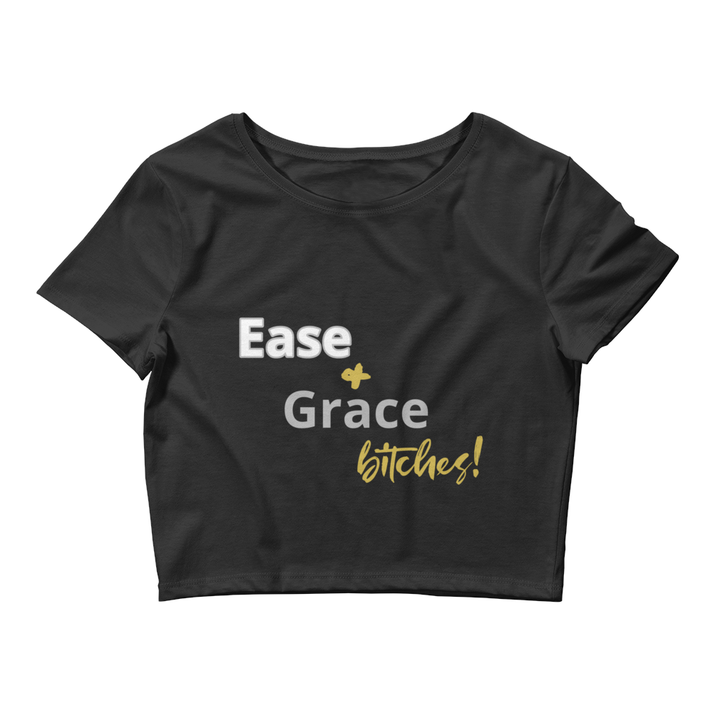 Ease & Grace B*tches : Women’s Crop Tee