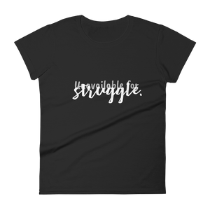 Unavailable for Struggle :Women's short sleeve t-shirt