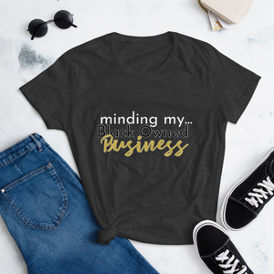 Minding My...Black Owned Business Card T-shirt : Women's short sleeve t-shirt