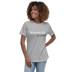 Unrealistic as f*ck : Women's Relaxed T-Shirt