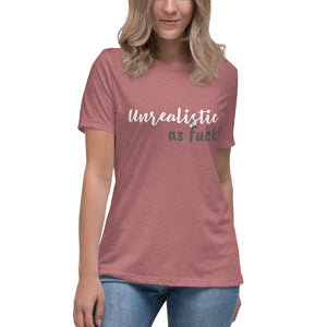 Unrealistic as f*ck : Women's Relaxed T-Shirt